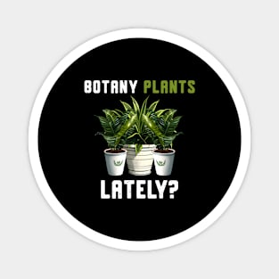 Funny Botany Plants Lately Lovers Gardening Quote Saying Tee Magnet